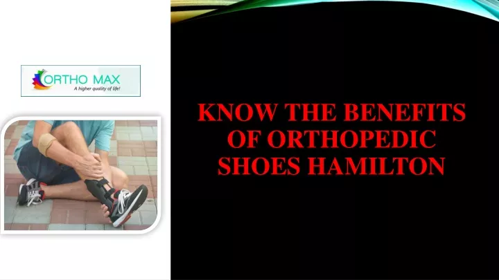 know the benefits of orthopedic shoes hamilton