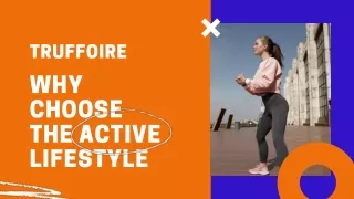 Truffoire-Why Choose the Active Lifestyle