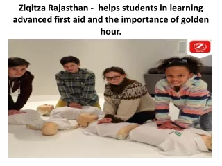 Ziqitza Rajasthan -  helps students in learning advanced first aid and the importance of golden hour.