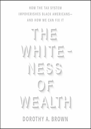 (Epub Download) The Whiteness of Wealth: How the Tax System Impoverishes Black Americans - and How We Can Fix It Full