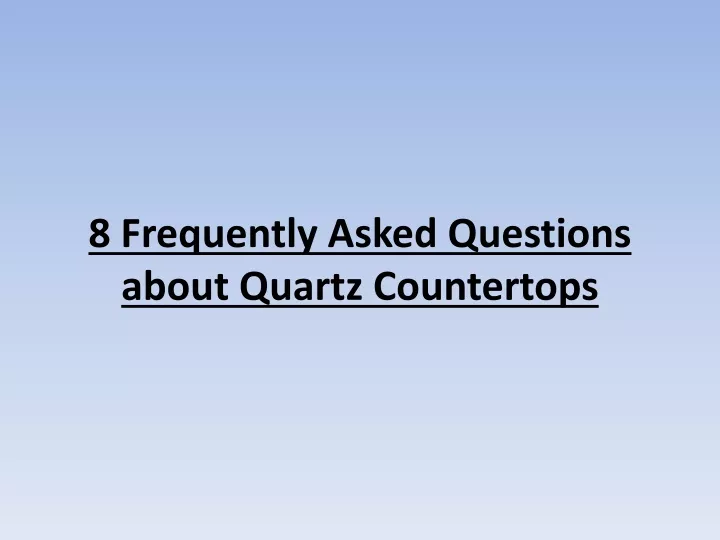 8 frequently asked questions about quartz countertops