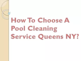 How To Choose A Pool Cleaning Service Queens NY?