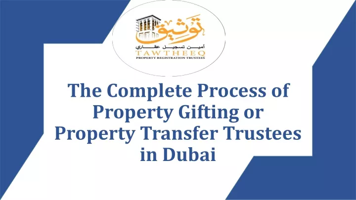 the complete process of property gifting or property transfer trustees in dubai