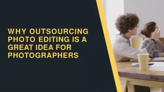 Why outsourcing editing services is a great idea for Photographers?