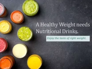 A Healthy Weight Needs Nutritional Drinks