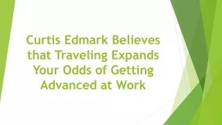 curtis edmark believes that traveling expands your odds of getting advanced at work