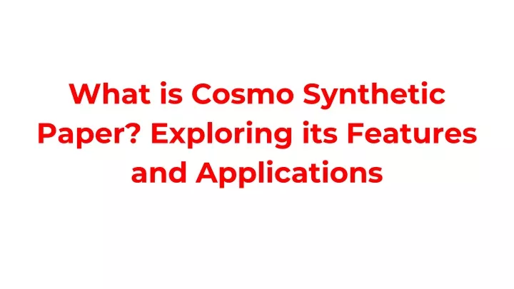 what is cosmo synthetic paper exploring its features and applications