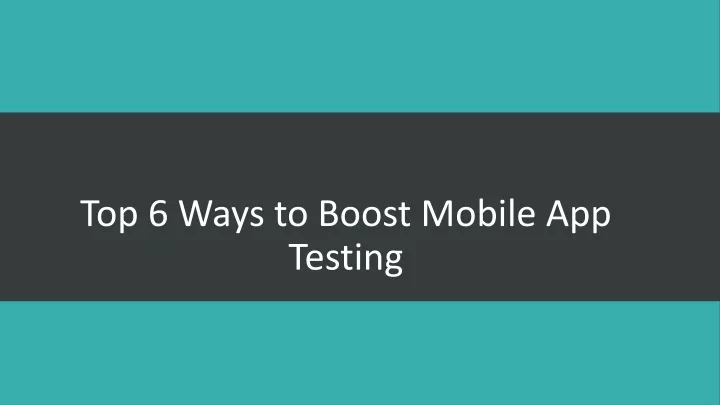 top 6 ways to boost mobile app testing