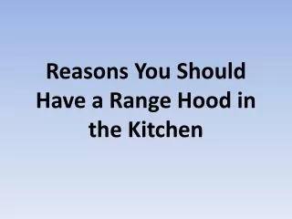 Reasons You Should Have a Range Hood in the Kitchen