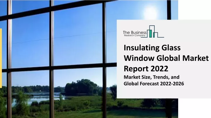 insulating glass window global market report 2022