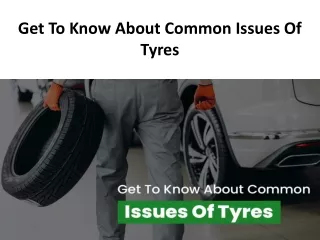 Get To Know About Common Issues Of Tyres