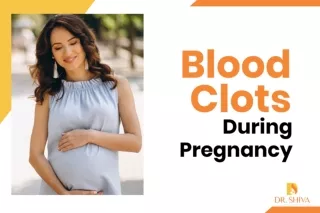 Blood Clots During Pregnancy | Dr. Shiva