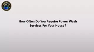How Often Do You Require Power Wash Services For Your House?