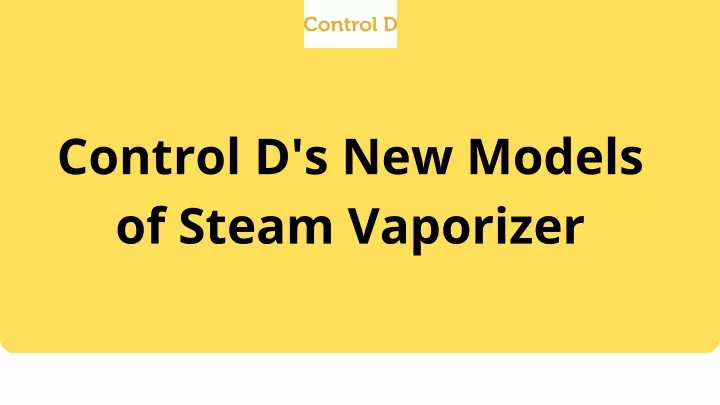 control d s new models of steam vaporizer