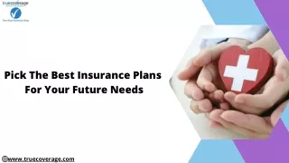 pick the best insurance plans for your future