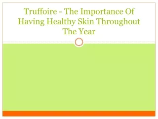 truffoire the importance of having healthy skin throughout the year