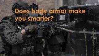 Does body armor make you smarter