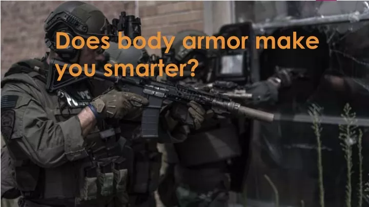 does body armor make you smarter