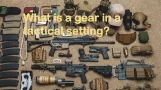 What is a gear in a tactical setting