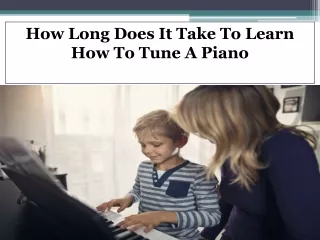 How Long Does It Take To Learn How To Tune A Piano