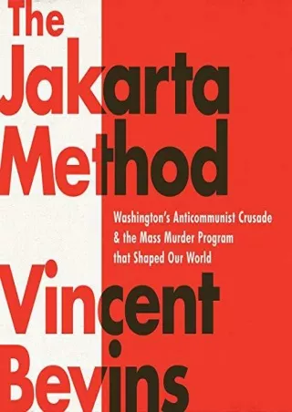 [PDF] Free Download The Jakarta Method: Washington's Anticommunist Crusade and the Mass Murder Program That Shaped Our W