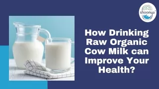 How Drinking Raw Organic Cow Milk can Improve Your Health