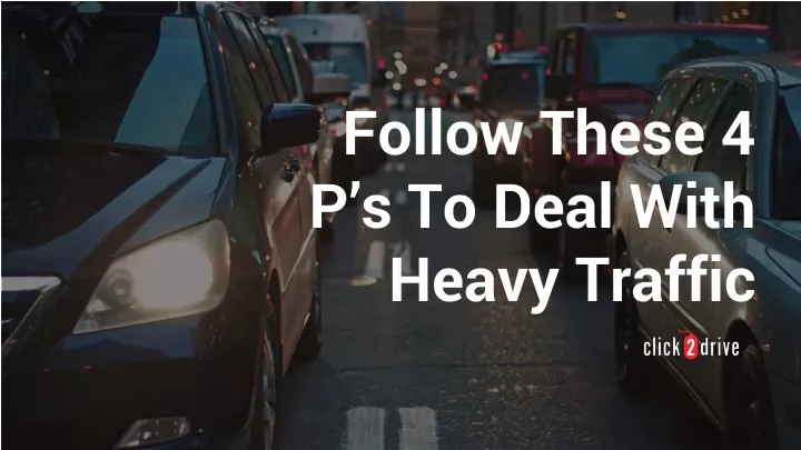 foll ow these 4 p s to deal with heavy traffic