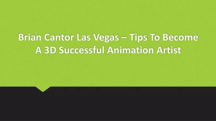 brian cantor las vegas tips to become a 3d successful animation artist