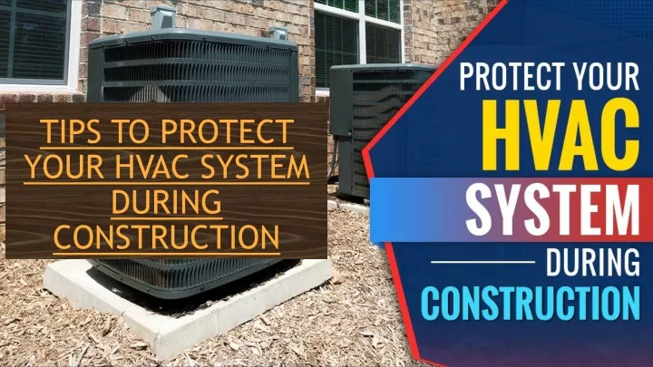 tips to protect your hvac system during construction