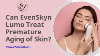 Can EvenSkyn Lumo Treat Premature Aging of Skin?