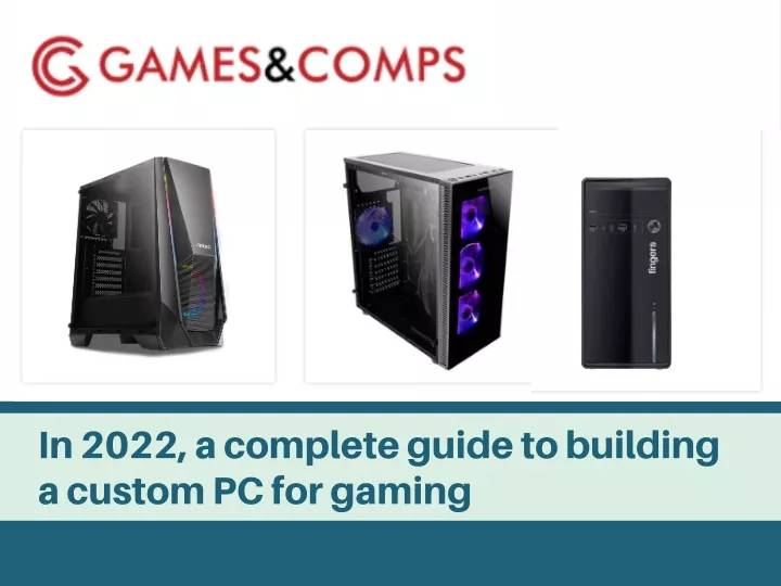 in 2022 a complete guide to building a custom