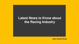 Latest News to Know about the Racing Industry : Juan Camilo Perez