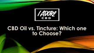 CBD Oil vs. Tincture: Which one to Choose?