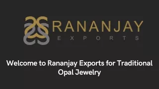 Welcome to Rananjay Exports for Traditional Opal Jewelry