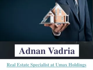 Adnan Vadria – Reputed Real Estate Expert