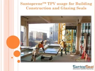 Santoprene™️ TPV uses for Building Construction and Glazing Seals