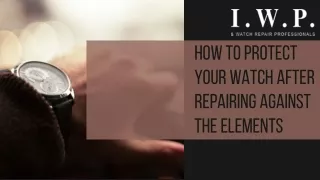 How To Protect Your Watch After Repairing Against The Elements