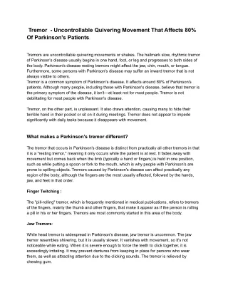 A tremor  - Uncontrollable quivering movement that affects 80% of Parkinson's patients