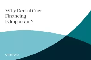 Why Dental Care Financing Is Important? | Dental Financial Assistance | OrthoFX