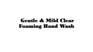 Gentle & Mild Clear Foaming Hand Wash