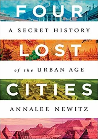 [PDF] Free Download Four Lost Cities: A Secret History of the Urban Age Full