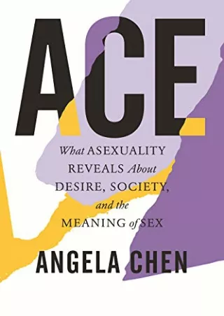 (READ-PDF!) Ace: What Asexuality Reveals About Desire, Identity, and the Meaning of Sex Full