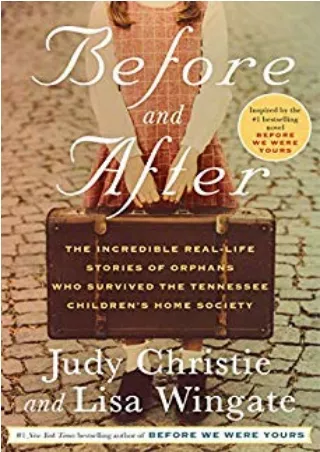 [PDF] Free Download Before and After: The Incredible Real-Life Stories of Orphans Who Survived the Tennessee Children's