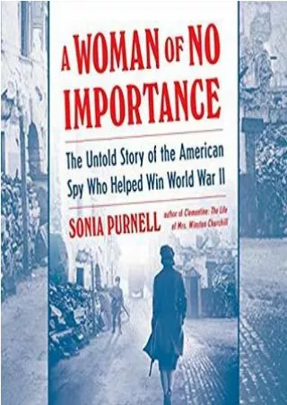 [PDF] Download A Woman of No Importance: The Untold Story of the American Spy Who Helped Win World War II Full