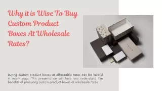 Why It Is Wise To Buy Custom Product Boxes At Wholesale Rates?