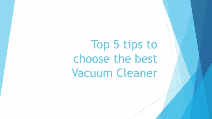 PPT - Top 5 tips to choose the best Vacuum Cleaner PowerPoint ...