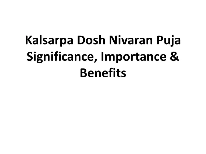 kalsarpa dosh nivaran puja significance importance benefits