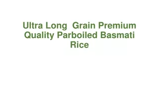 Ultra Long  Grain Premium Quality Parboiled Basmati Rice