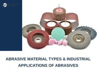 Abrasive Material Types and Industrial Applications of Abrasives