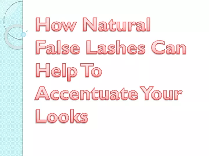 how natural false lashes can help to accentuate your looks